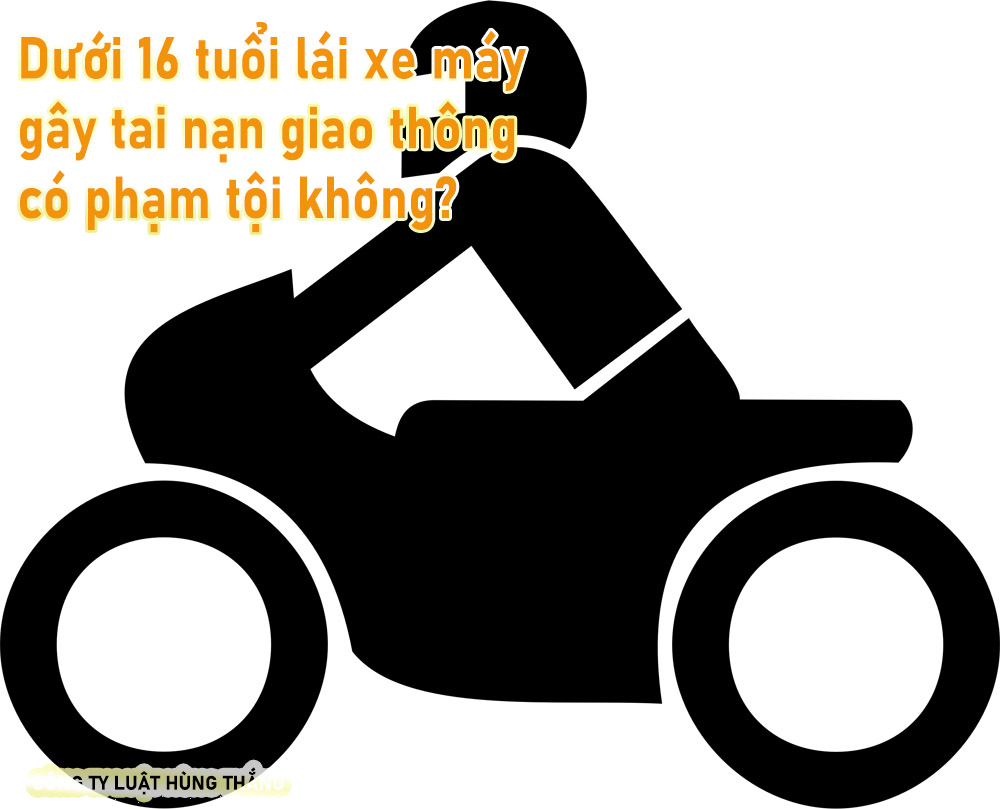 Người chưa đủ 16 tuổi lái xe máy gây tai nạn giao thông có phạm tội không?