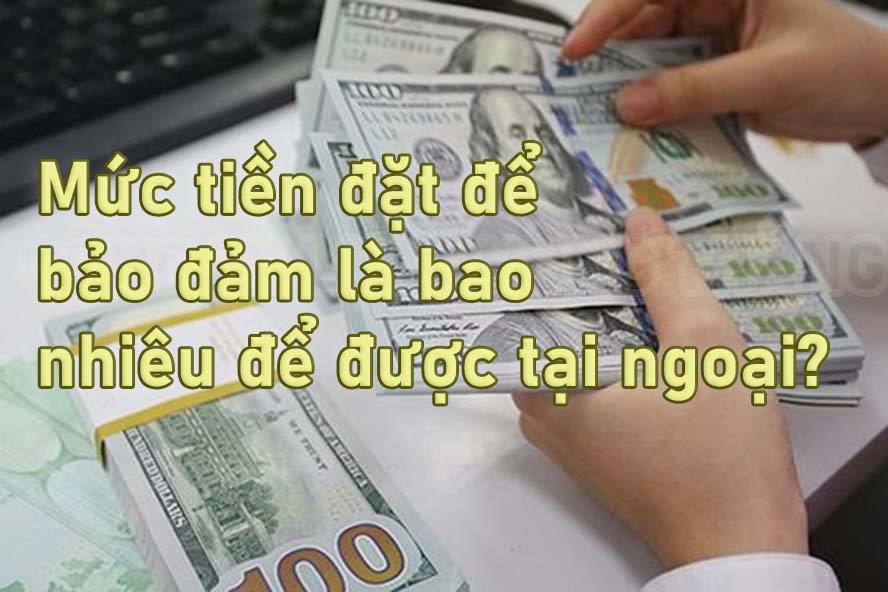 Mức tiền đặt để bảo đảm là bao nhiêu để được tại ngoại?