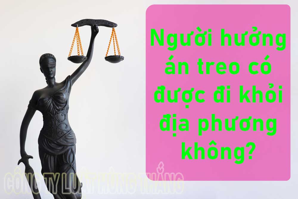 Người hưởng án treo được đi khỏi địa phương không?