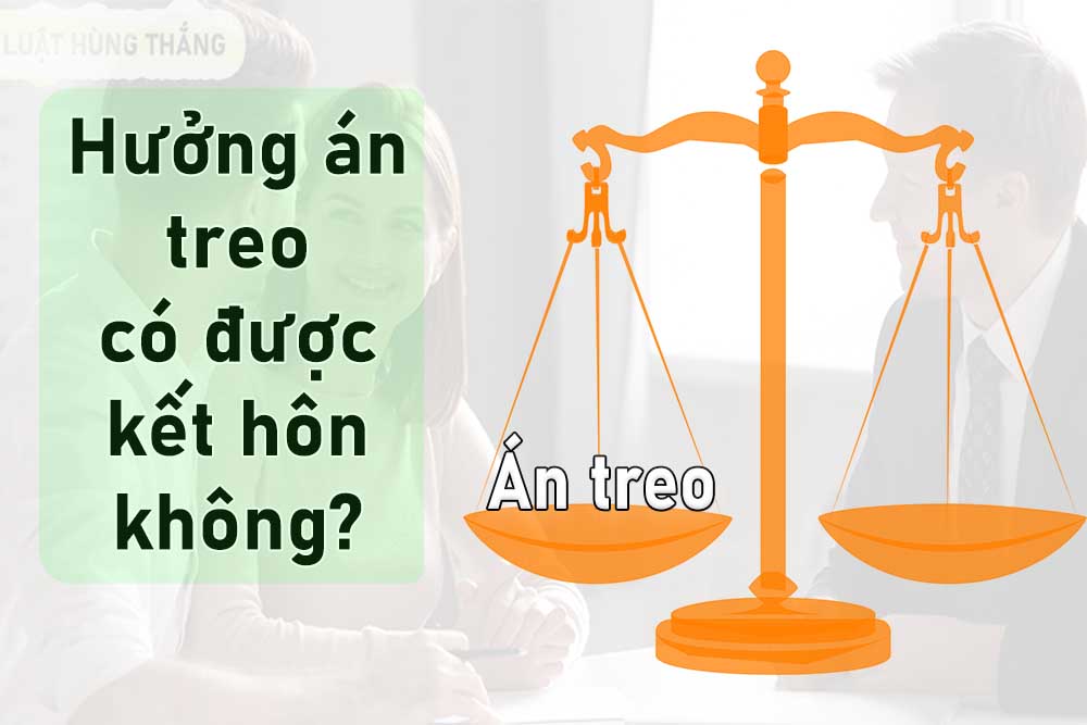Hưởng án treo có được kết hôn không?