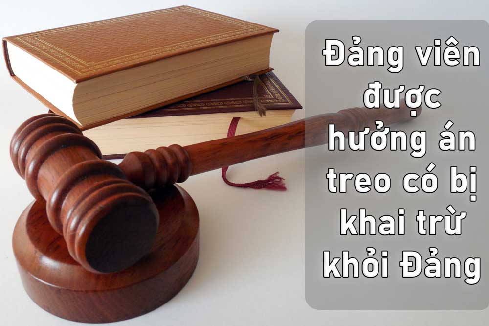 Đảng viên chịu án treo có bị khai trừ khỏi Đảng không?