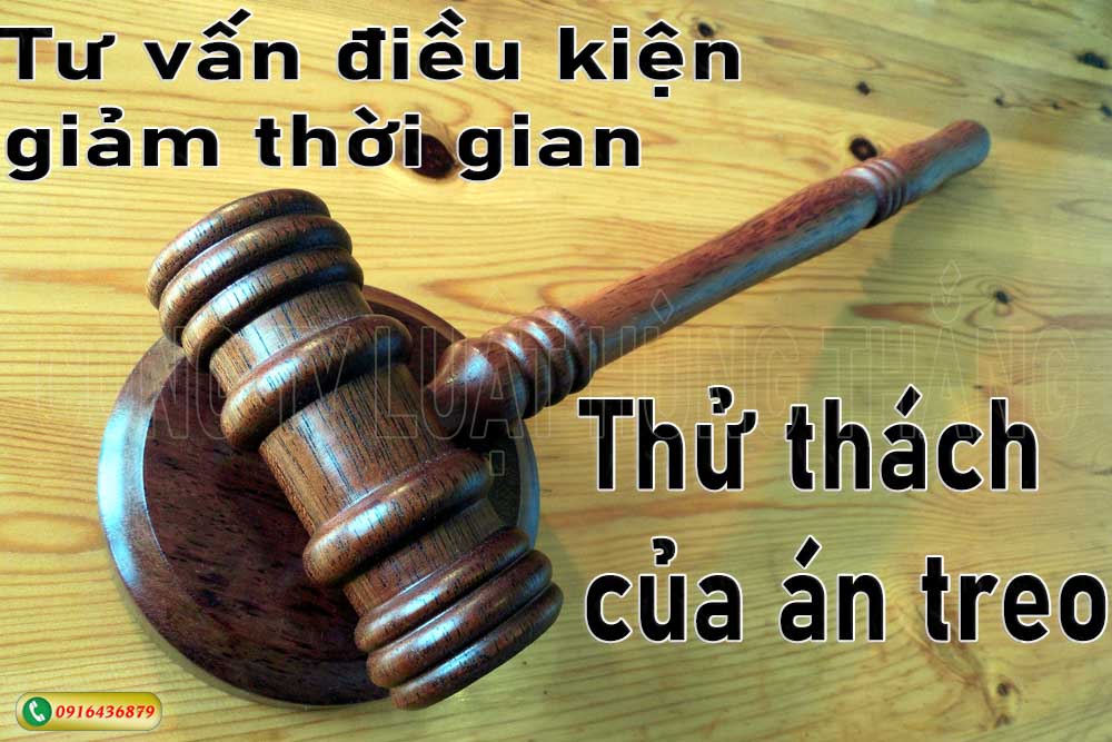 Tư vấn điều kiện giảm thời gian thử thách của án treo