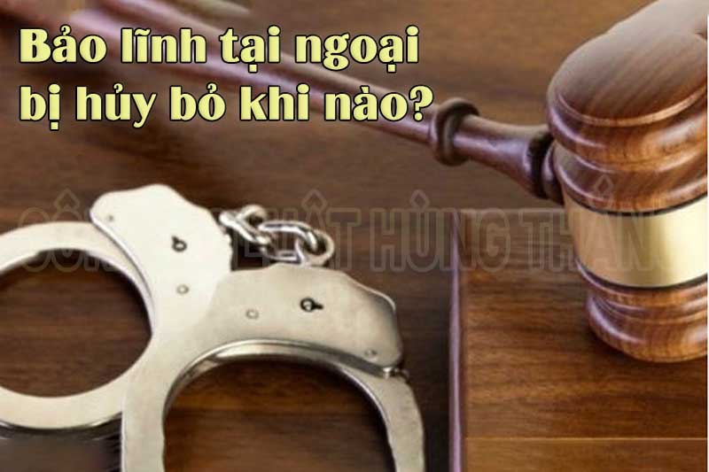Bảo lĩnh tại ngoại bị hủy bỏ khi nào?
