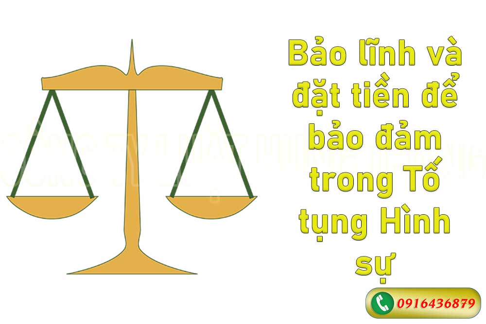 Bảo lĩnh và đặt tiền để bảo đảm trong Tố tụng Hình sự