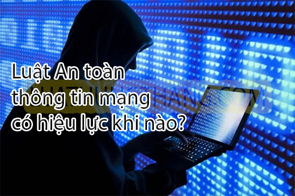 Luật An toàn thông tin mạng có hiệu lực khi nào?
