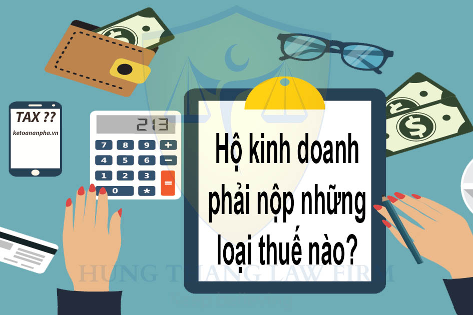 Những loại thuế hộ kinh doanh phải nộp là gì