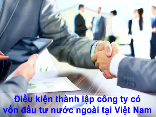 Điều kiện thành lập công ty 100 vốn nước ngoài