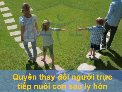 Quyền thay đổi người trực tiếp nuôi con sau ly hôn