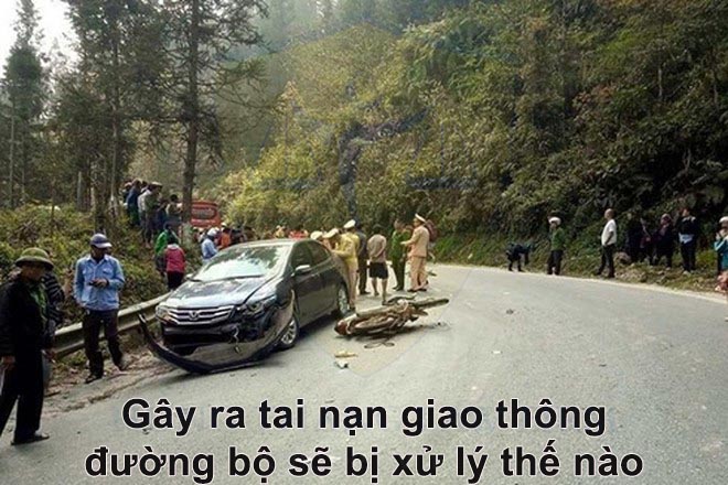 Gây ra tai nạn giao thông đường bộ sẽ bị xử lý thế nào?