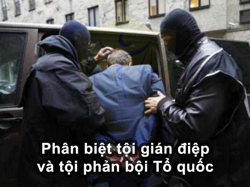 Phân biệt tội gián điệp và tội phản bội Tổ quốc