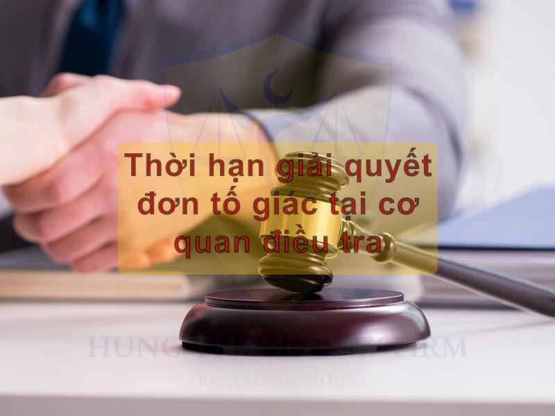 Thời hạn giải quyết đơn tố giác tại cơ quan điều tra
