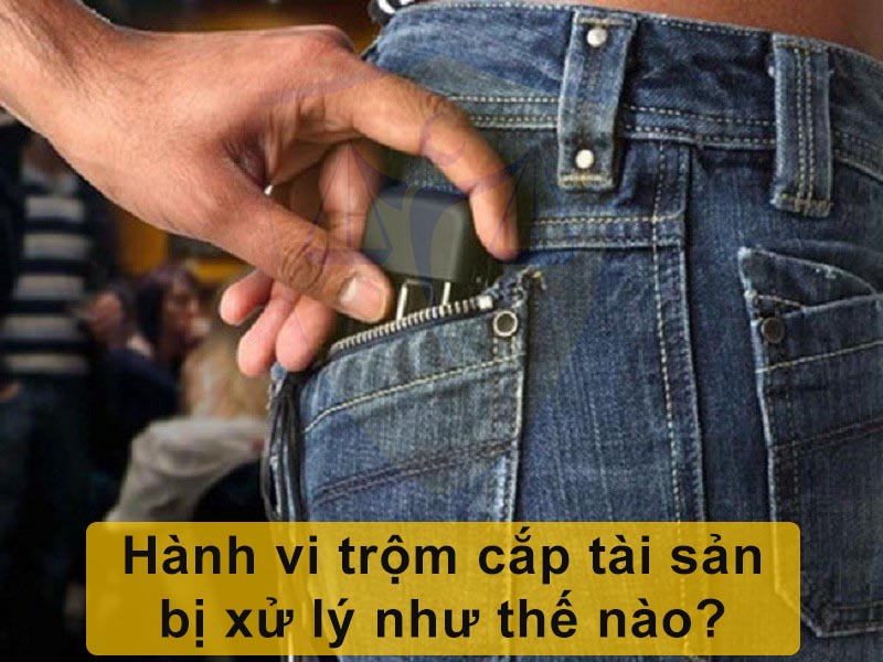 Hành vi trộm cắp tài sản bị xử lý như thế nào?