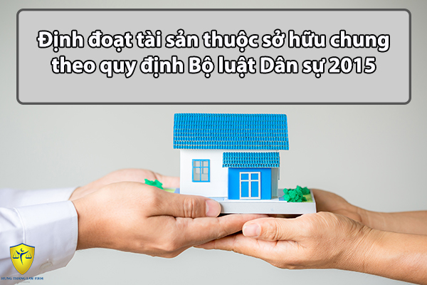 Định đoạt tài sản thuộc sở hữu chung theo quy định