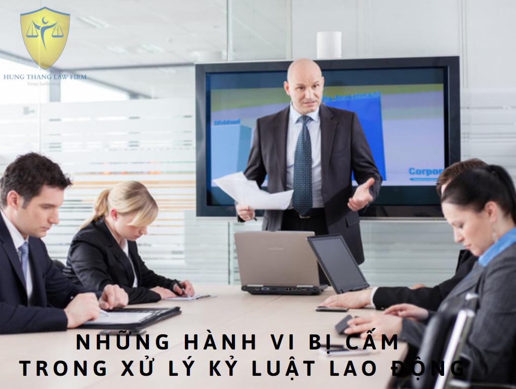 Những hành vi bị cấm trong xử lý kỷ luật lao động