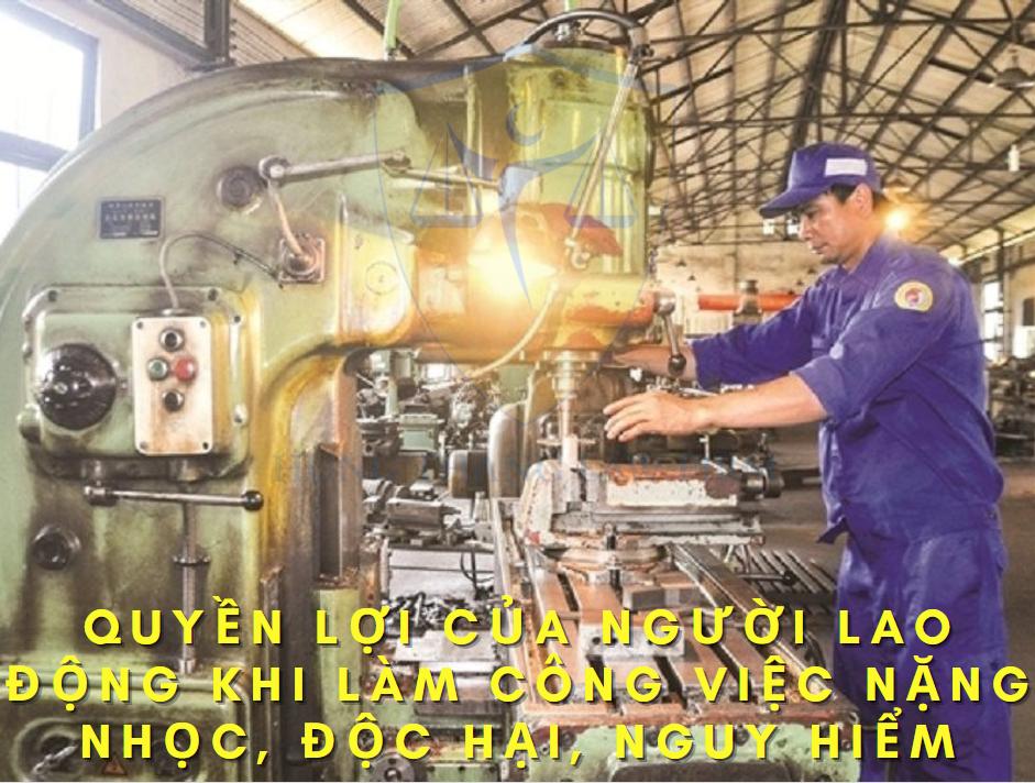 Quyền lợi của người lao động khi làm công việc nặng nhọc, độc hại, nguy hiểm