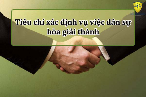 Tiêu chí xác định vụ việc dân sự hòa giải thành