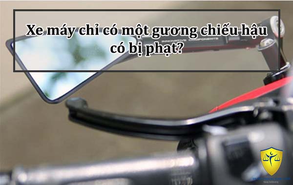 Xe máy chỉ có một gương chiếu hậu có bị phạt?