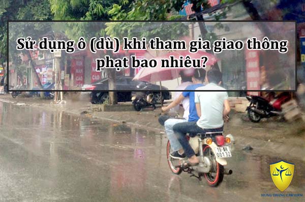 Sử dụng ô (dù) khi tham gia giao thông phạt bao nhiêu?