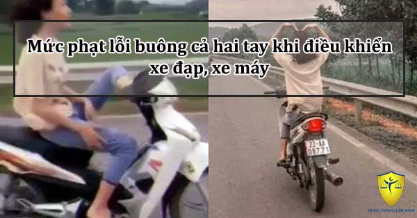 Mức phạt lỗi buông cả hai tay khi điều khiển xe đạp, xe máy