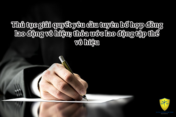 Thủ tục giải quyết yêu cầu tuyên bố hợp đồng lao động vô hiệu; thỏa ước lao động tập thể vô hiệu