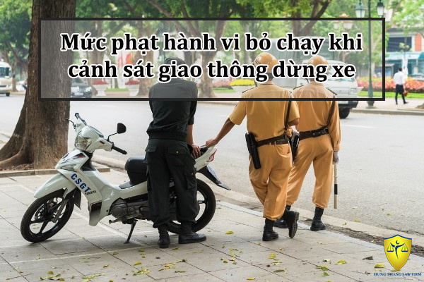 Mức phạt hành vi bỏ chạy khi cảnh sát giao thông dừng xe