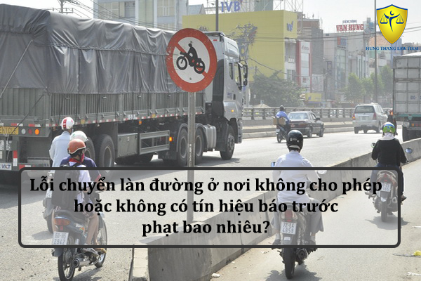 Lỗi chuyển làn đường ở nơi không cho phép hoặc không có tín hiệu báo trước phạt bao nhiêu?
