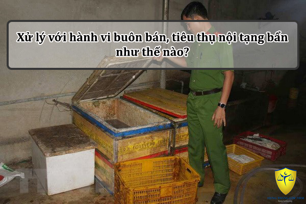 Xử lý với hành vi buôn bán, tiêu thụ nội tạng bẩn như thế nào?