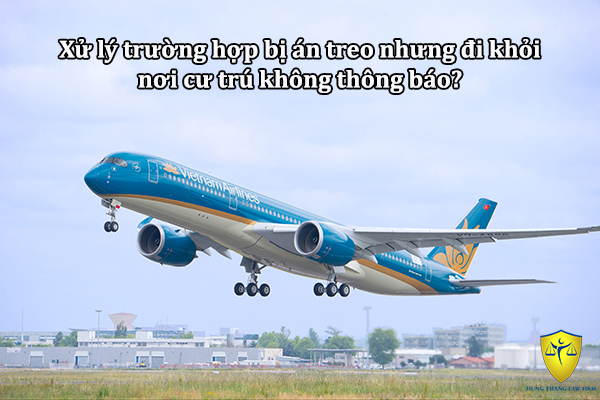 Xử lý trường hợp bị án treo nhưng đi khỏi nơi cư trú không thông báo?