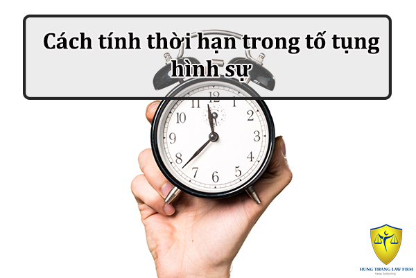 Cách tính thời hạn trong tố tụng hình sự