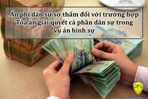 Án phí dân sự sơ thẩm đối với trường hợp Tòa án giải quyết cả phần dân sự trong vụ án hình sự