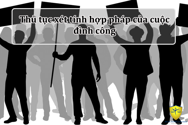 Thủ tục xét tính hợp pháp của cuộc đình công