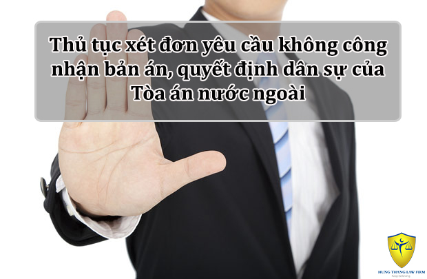 Thủ tục xét đơn yêu cầu không công nhận bản án, quyết định dân sự của Tòa án nước ngoài