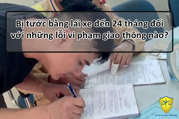 Bị tước bằng lái xe đến 24 tháng đối với những lỗi vi phạm giao thông nào?