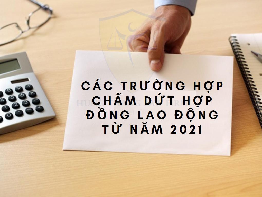Các trường hợp chấm dứt hợp đồng lao động từ năm 2021
