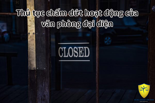 Thủ tục chấm dứt hoạt động của văn phòng đại diện
