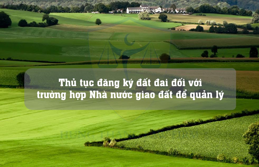 Thủ tục đăng ký đất đai đối với trường hợp Nhà nước giao đất để quản lý