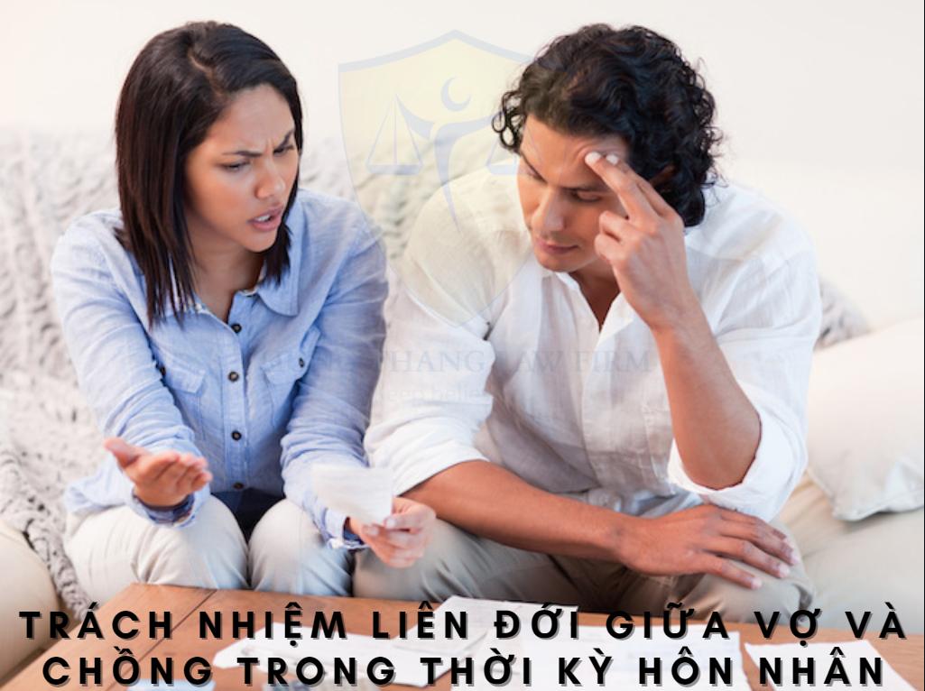 Trách nhiệm liên đới giữa vợ và chồng trong thời kỳ hôn nhân được quy định như thế nào?