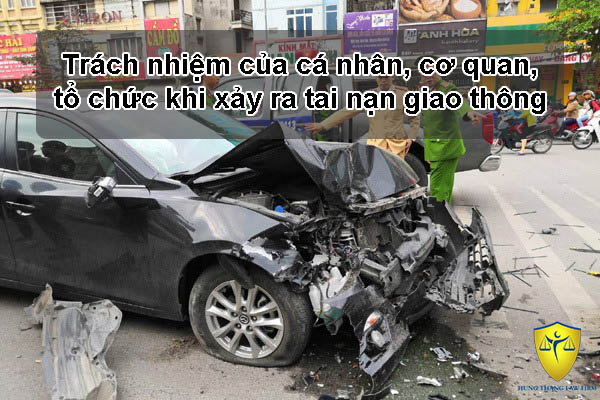 Trách nhiệm của cá nhân, cơ quan, tổ chức khi xảy ra tai nạn giao thông