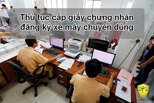 Thủ tục cấp giấy chứng nhận đăng ký xe máy chuyên dùng