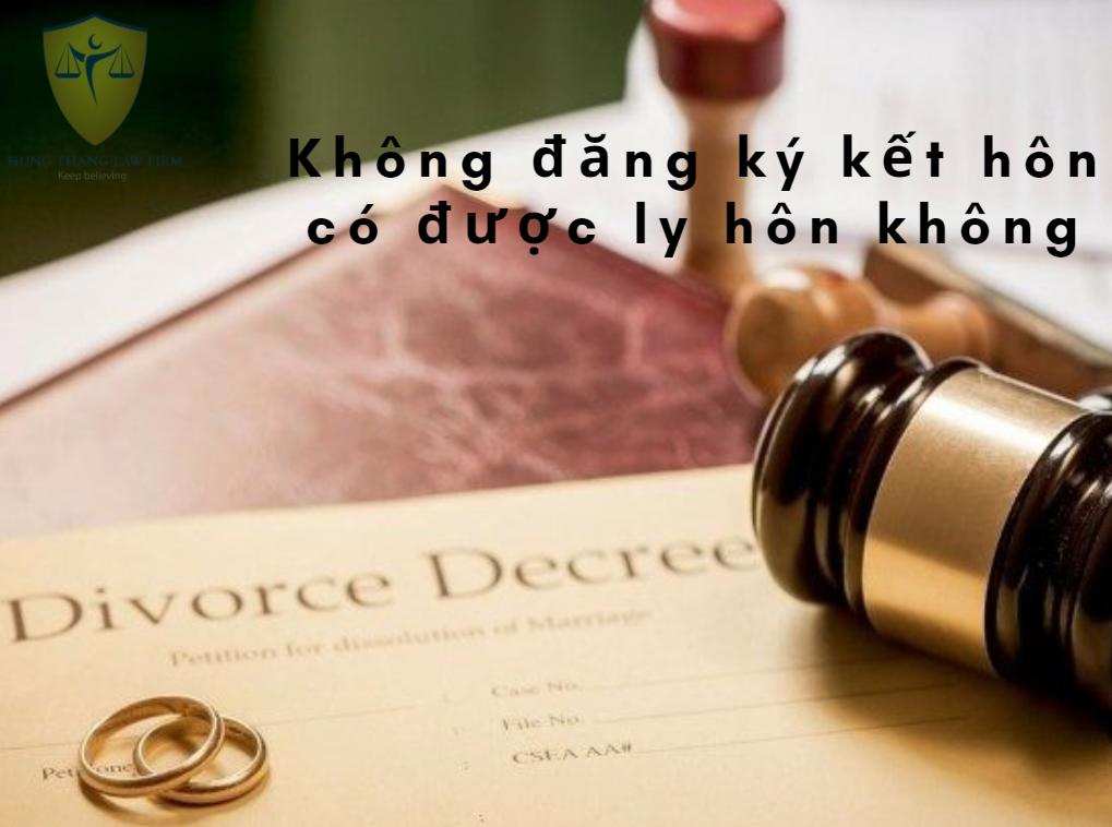 Không đăng ký kết hôn có được ly hôn?