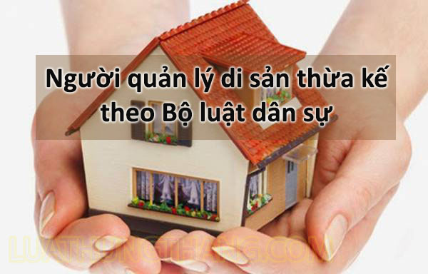 Người quản lý di sản thừa kế theo Bộ luật dân sự 