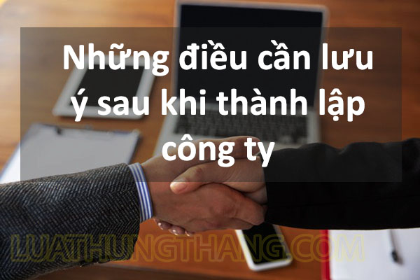 Những Lưu Ý Sau Khi Thành Lập Công Ty