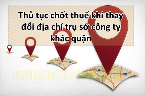 Thủ Tục Chốt Thuế Khi Chuyển Trụ Sở Khác Quận