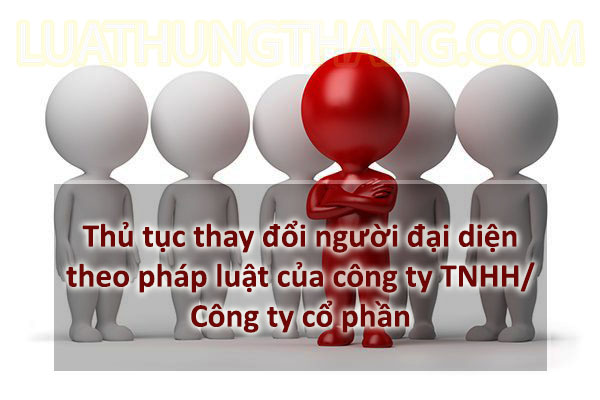 Thủ tục thay đổi người đại diện theo pháp luật 