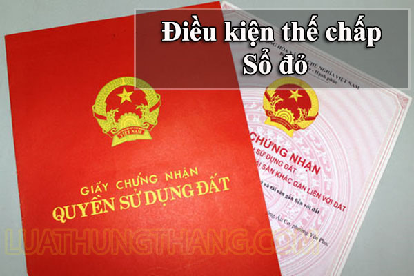 Điều kiện thế chấp Sổ đỏ