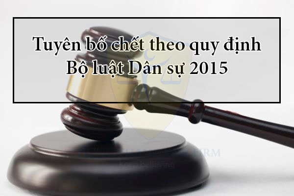 Tuyên bố chết theo quy định Bộ luật Dân sự 2015