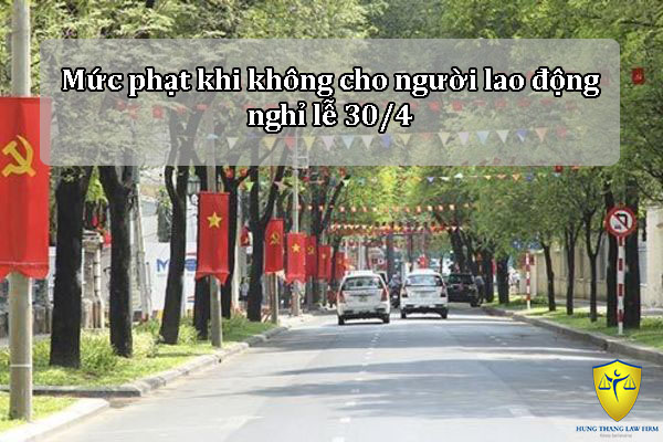 Mức phạt khi không cho người lao động nghỉ lễ 30/4