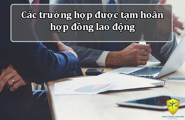 Các trường hợp được tạm hoãn hợp đồng lao động