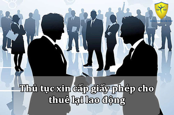 Thủ tục xin cấp giấy phép cho thuê lại lao động
