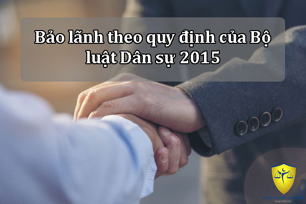Bảo lãnh theo quy định của Bộ luật Dân sự 2015